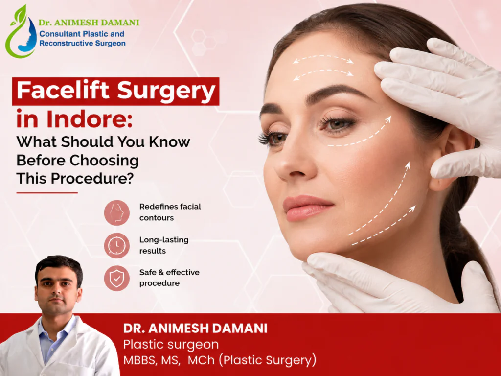 Facelift Surgery in Indore: What Should You Know Before Choosing This Procedure? – Dr. Animesh Damani